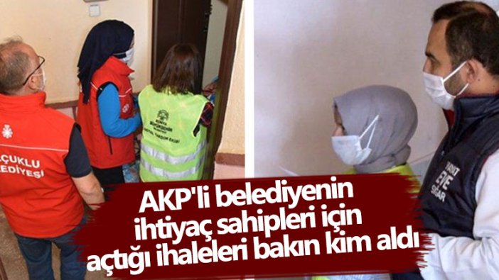 AKP'li belediyenin ihtiyaç sahipleri için açtığı ihaleleri bakın kim aldı
