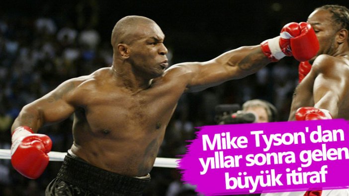 Mike Tyson'dan yıllar sonra gelen büyük itiraf 