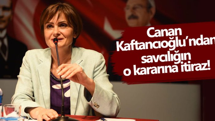 Canan Kaftancıoğlu'ndan savcılığın kararına itiraz 