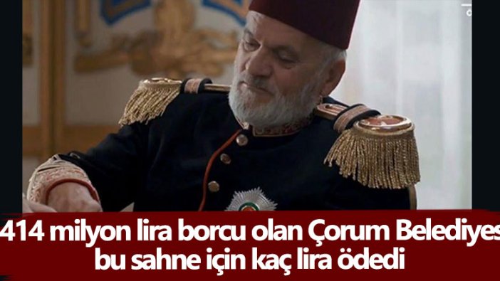 Çorum Belediyesi Payitaht Abdülhamid dizisindeki leblebi sahnesi için 40 bin lira verdi iddiası