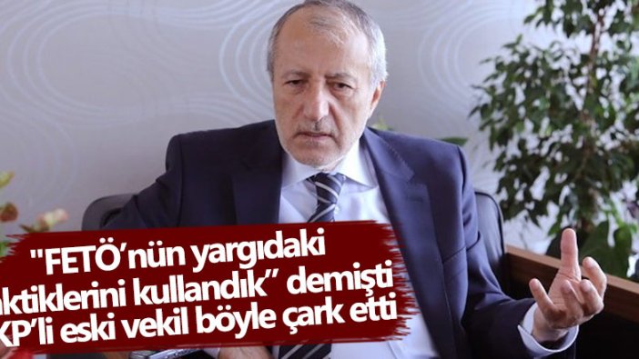 FETÖ'nün yargıdaki taktiklerini kullandık diyen AKP'li İhsan Arslan böyle çark etti