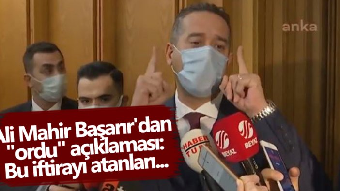 CHP Mersin Milletvekili Ali Mahir Başarır'dan ordu açıklaması: Allah’a havale ediyorum