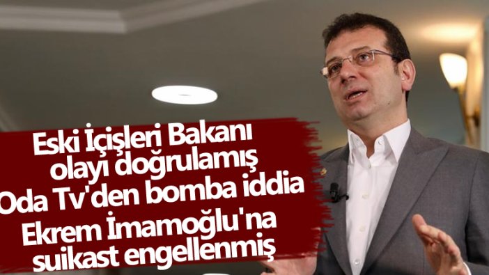 Oda Tv'den bomba iddia! Ekrem İmamoğlu'na suikast engellenmiş