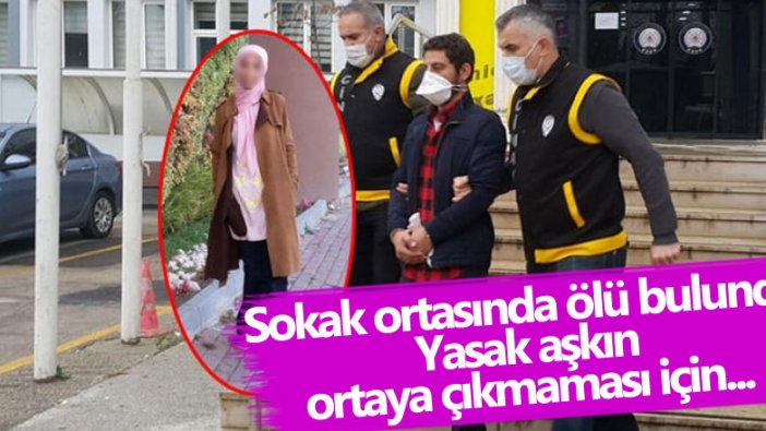 Sokak ortasında ölü bulundu... Yasak aşkın ortaya çıkmaması için...