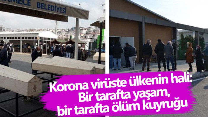 Korona virüste Türkiye'nin hali: Bir tarafta yaşam, bir tarafta ölüm kuyruğu