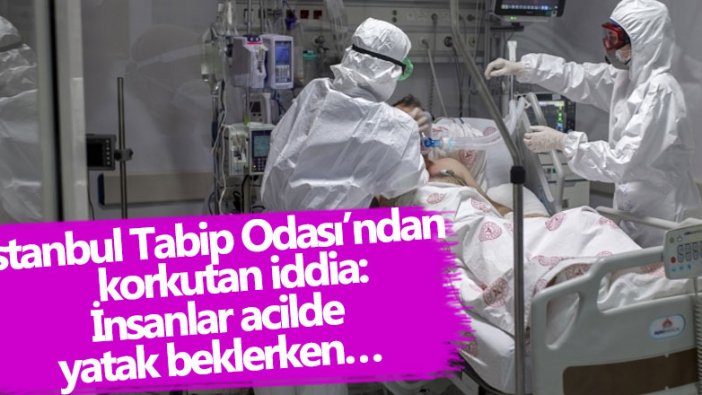 İstanbul Tabip Odası’ndan korkutan iddia: İnsanlar acilde yatak beklerken…