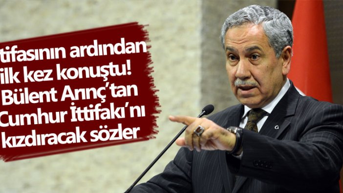 Bülent Arınç istifa sonrası ilk kez konuştu! Cumhur İttifakı'nı kızdıracak sözler