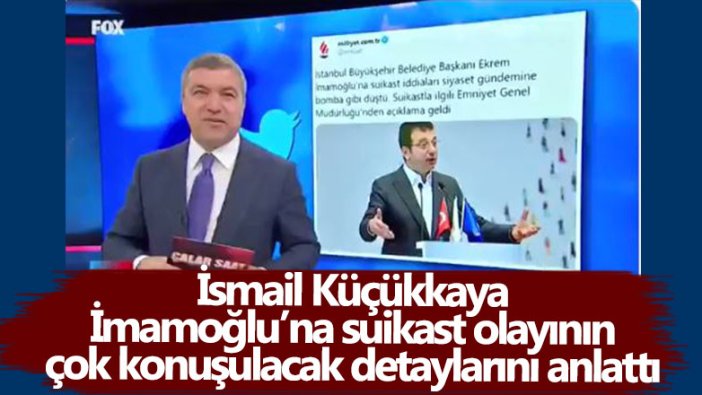 İsmail Küçükkaya İBB Başkanı Ekrem İmamoğlu'na suikast olayının çok konuşulacak detaylarını anlattı