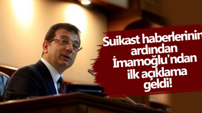 Suikast haberlerinin ardından Ekrem İmamoğlu'ndan ilk açıklama