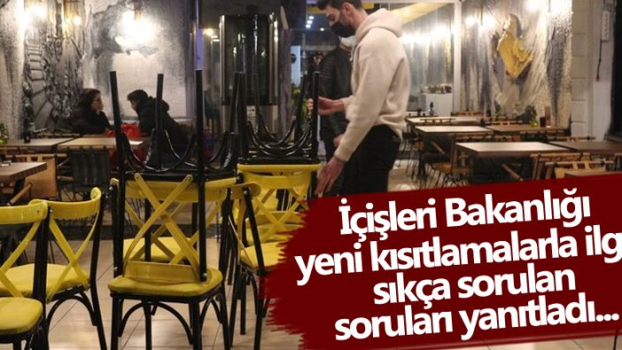 İçişleri Bakanlığı yeni kısıtlama ve tedbirlerle ilgili merak edilenleri açıkladı... İşte sıkça sorulan sorular ve yanıtları...