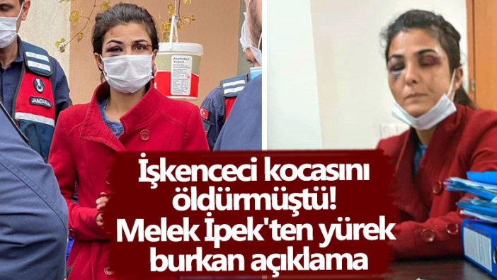 İşkenceci eşini öldüren tutuklu Melek İpek: 27 gündür dayak yemedim