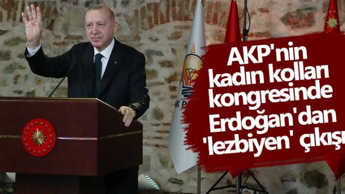 AKP'nin kadın kolları kongresinde Erdoğan'dan 'lezbiyen' çıkışı