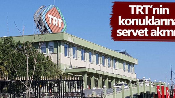 TRT’nin konuklarına servet akmış