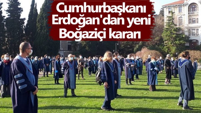 Cumhurbaşkanı Erdoğan'dan yeni Boğaziçi kararı