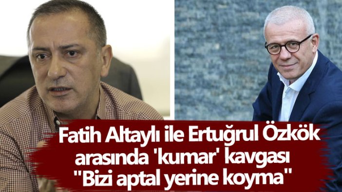 Fatih Altaylı ile Ertuğrul Özkök arasında 'kumar' kavgası: Bizi aptal yerine koyma