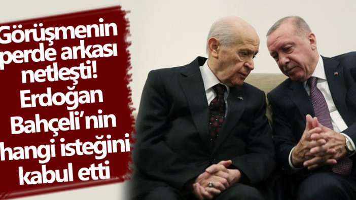 Görüşmenin perde arkası netleşti! Erdoğan Bahçeli'nin hangi isteğini kabul etti 