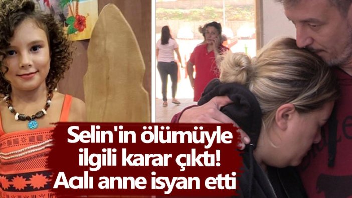 10 yaşındaki Selin'in ölümüyle ilgili davada karar çıktı