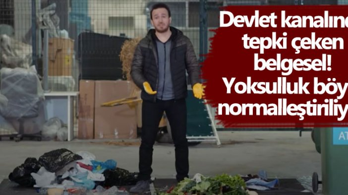 TRT'de tepki çeken belgesel! Yoksulluk böyle normalleştiriliyor