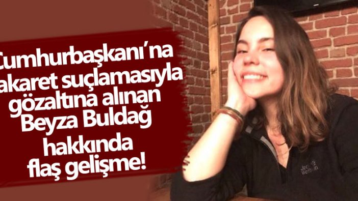 Beyza Buldağ hakkında flaş gelişme