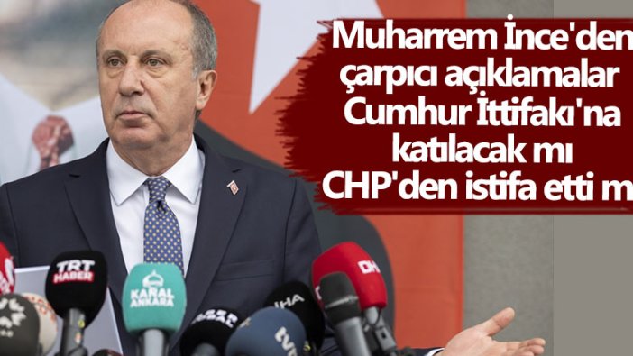 Muharrem İnce CHP'den istifa etti