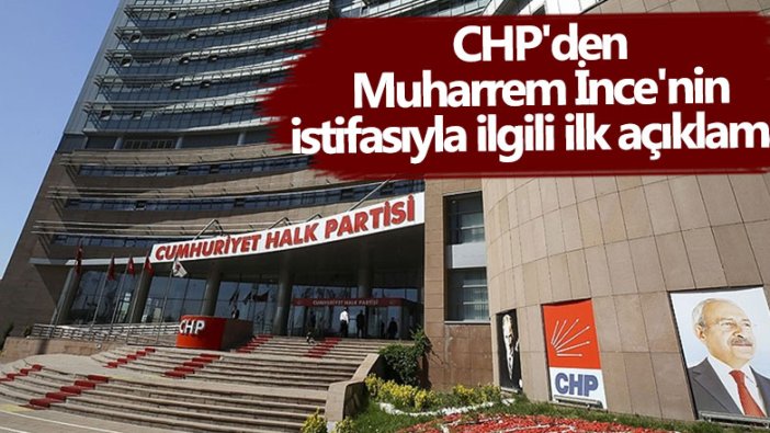 CHP'li Faik Öztrak'tan Muharrem İnce'nin istifasıyla ilgili ilk açıklama