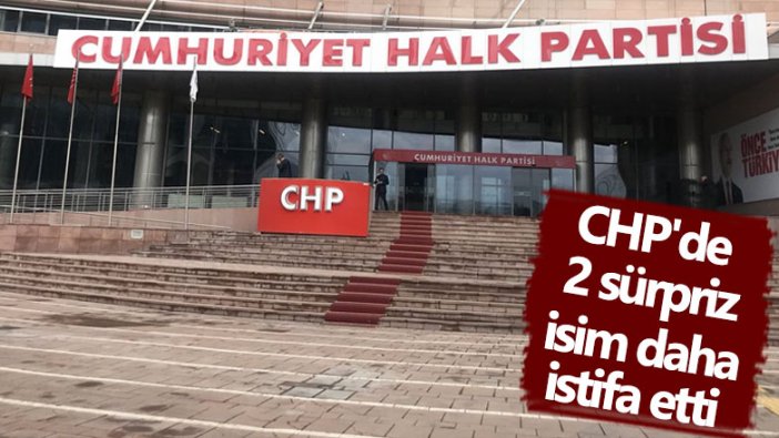 İki isim daha CHP'den ayrılma kararı aldı