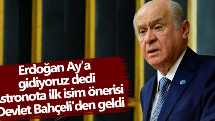 Astronota Türkçe isim için ilk öneri Devlet Bahçeli'den geldi