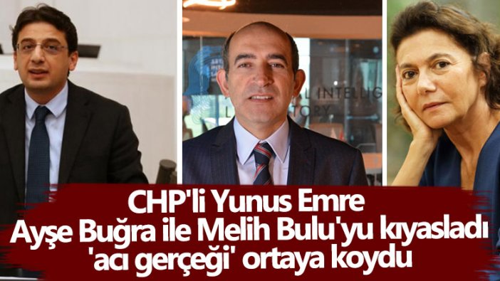 CHP'li Yunus Emre Ayşe Buğra ile Melih Bulu'yu kıyasladı acı gerçeği ortaya koydu