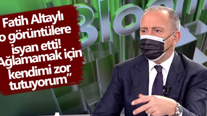 Fatih Altaylı o görüntülere isyan etti! Ağlamamak için kendimi zor tutuyorum 