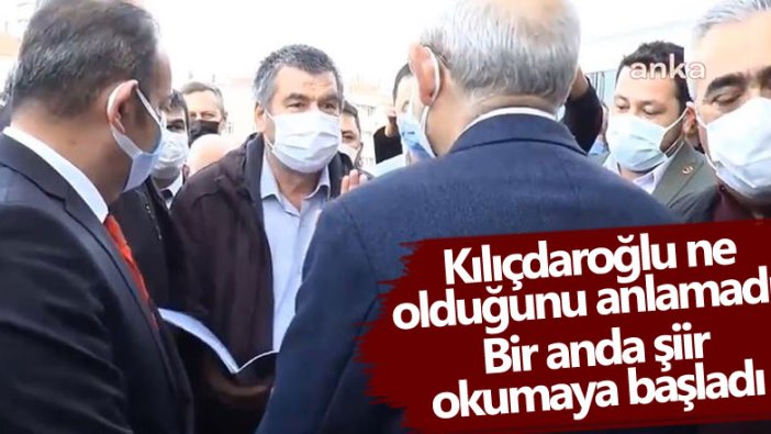 CHP lideri Kemal Kılıçdaroğlu ne olduğunu anlamadı! Bir anda şiir okumaya başladı 