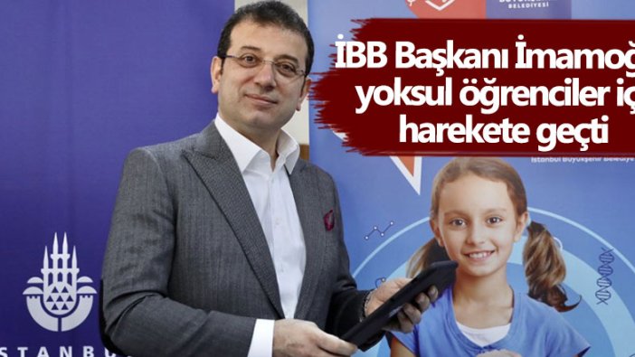 İBB Başkanı Ekrem İmamoğlu yoksul öğrenciler için harekete geçti