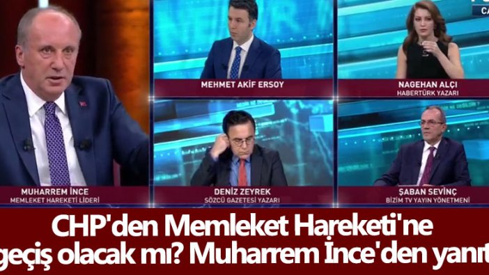 CHP'den Memleket Hareketi'ne geçiş olacak mı? Muharrem İnce'den yanıt