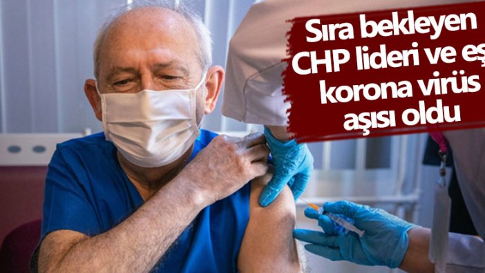 CHP lideri Kemal Kılıçdaroğlu korona virüs aşısı oldu