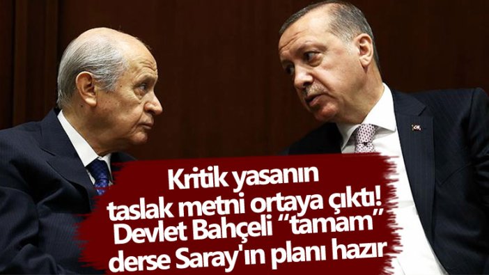 Kritik yasanın taslak metni ortaya çıktı! Devlet Bahçeli tamam derse Saray'ın planı hazır 