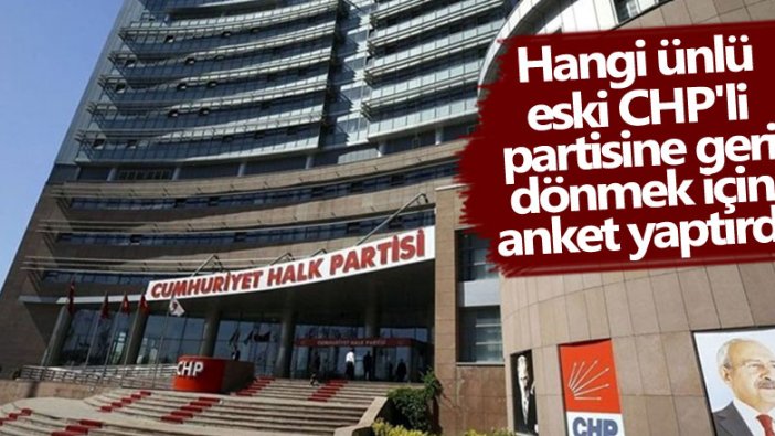 Hangi ünlü eski CHP'li partisine geri dönmek için anket yaptırdı 