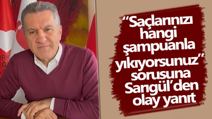 Saçlarınızı hangi şampuanla yıkıyorsunuz sorusuna Mustafa Sarıgül'den olay yanıt