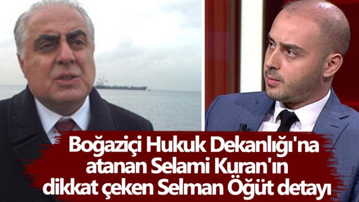 Boğaziçi Hukuk Dekanlığı'na atanan Selami Kuran'ın dikkat çeken Selman Öğüt detayı