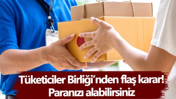 Tüketiciler Birliği’nden flaş karar! Paranızı alabilirsiniz