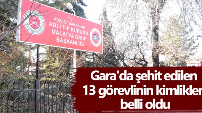 Gara'da şehit edilen 13 görevlinin kimlikleri belli oldu