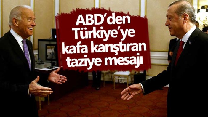 ABD’den Türkiye’ye kafa karıştıran taziye mesajı