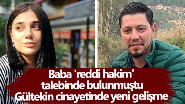 Baba reddi hakim talebinde bulunmuştu! Pınar Gültekin cinayetinde yeni gelişme