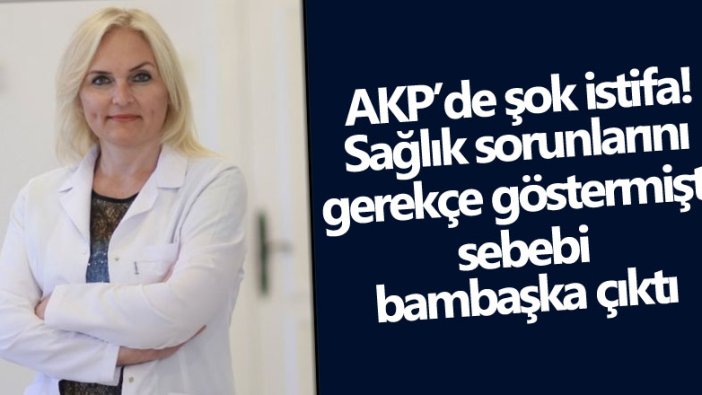 AKP'de şok istifa! Sağlık sorunlarını gerekçe göstermişti 