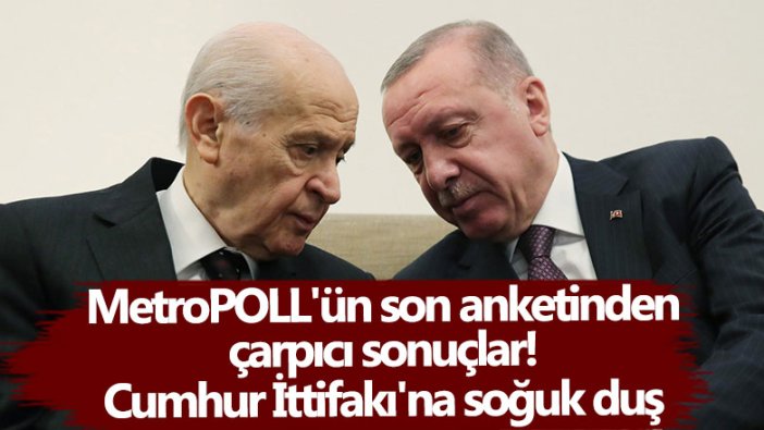 MetroPOLL Araştırma son anketini açıkladı: Muhalefetin oyu iktidarı geçti