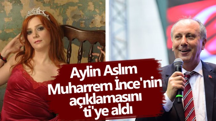 Aylin Aslım Muharrem İnce'nin açıklamasını ti'ye aldı