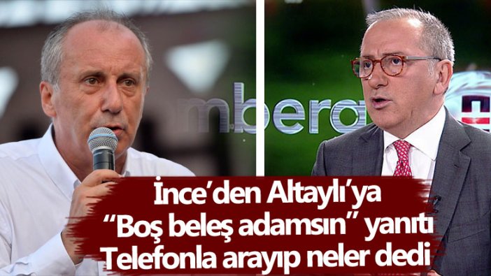 Boş beleş adamsın sözleri üzerine Muharrem İnce Fatih Altaylı'yı arayıp ne dedi