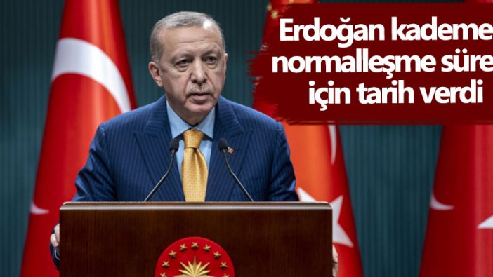 Cumhurbaşkanı Erdoğan kademeli normalleşme süreci için tarih verdi