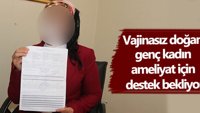 Vajinasız doğan genç kadın ameliyat için destek bekliyor