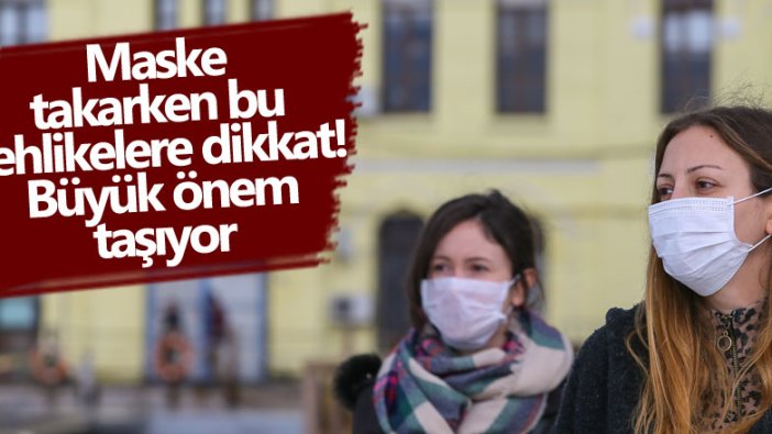 Maske takarken bu tehlikelere dikkat! Büyük önem taşıyor 