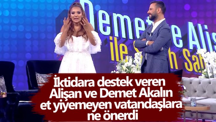 İktidara destek veren Alişan ve Demet Akalın et yiyemeyen vatandaşlara ne önerdi