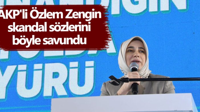 AKP'li Özlem Zengin Tokat'ta skandal sözlerini böyle savundu